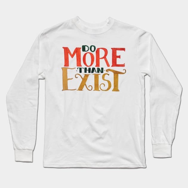 Do MORE Than Exist Long Sleeve T-Shirt by GabCJ